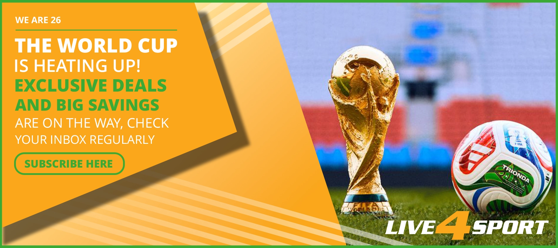 Celebrate the 2026 World Cup with exclusive deals and big savings, sent straight to your inbox, keep an eye out.